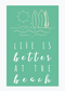 Life Is Better At Beach Wall Art: Digital Download and Printer